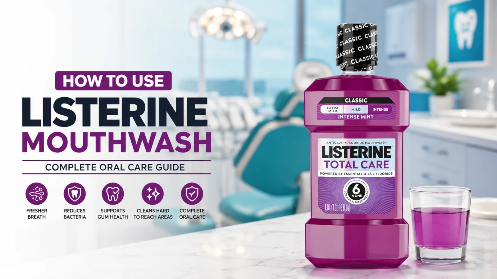 How to use Listerine mouthwash for complete oral care guide with fresh breath and gum health